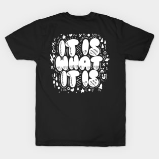 It Is What It Is T-Shirt